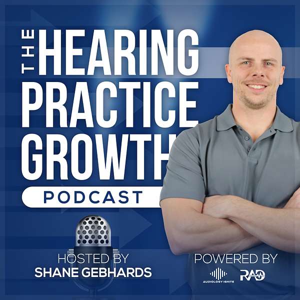 The Hearing Practice Growth Podcast Podcast Artwork Image