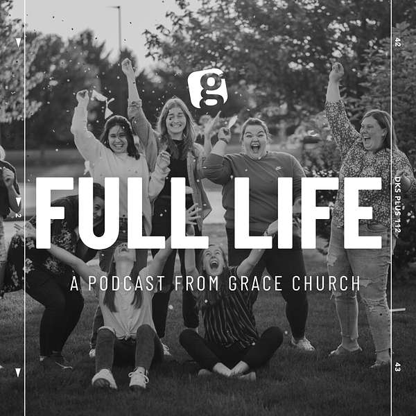 Full Life with Grace Church Wooster Podcast Artwork Image
