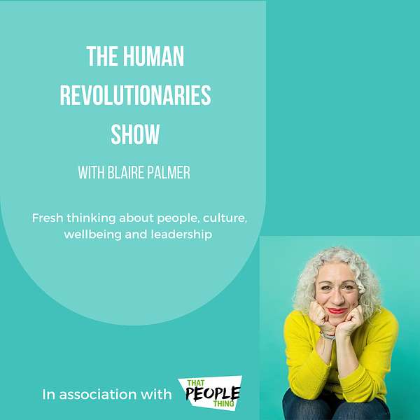 The Human Revolutionaries Show - HR, Leadership, Well-Being and Culture stories in the news Podcast Artwork Image