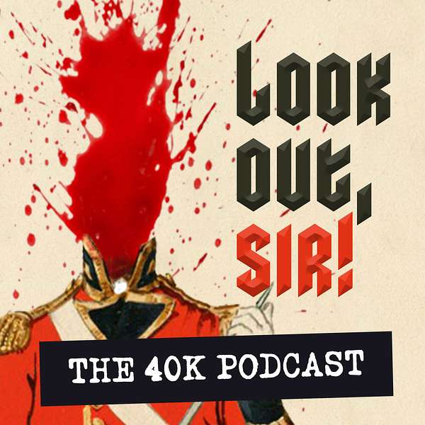 Look Out, Sir! Warhammer 40k Podcast Podcast Artwork Image