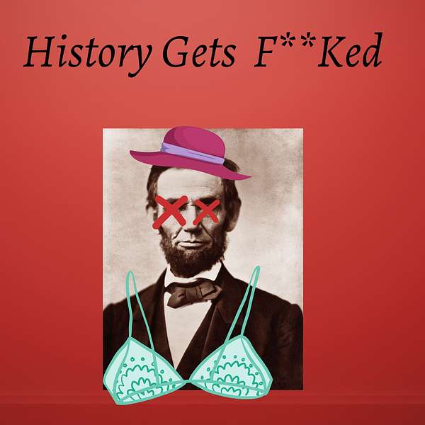 History Gets F**ked W/ Flynn & Friends Podcast Artwork Image