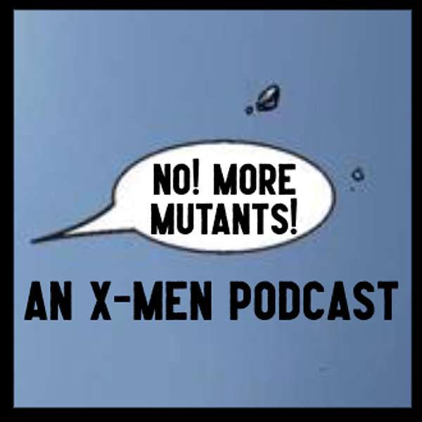 More Mutants! An X-Men Podcast Podcast Artwork Image
