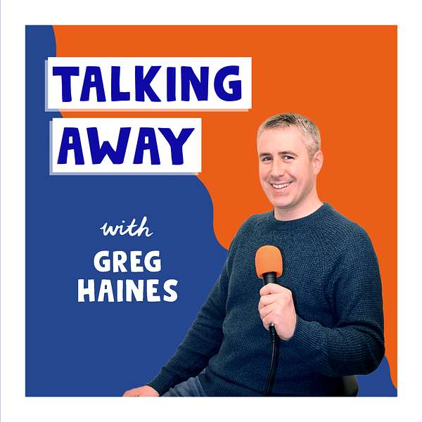 Talking Away with Greg Haines Podcast Artwork Image