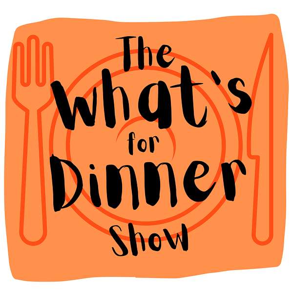 The What's For Dinner Show Podcast Artwork Image