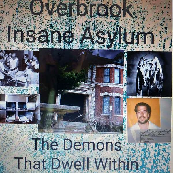 Overbrook insane asylum and the demons that dwell within Podcast Artwork Image