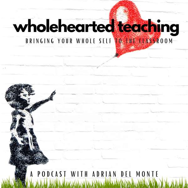 Wholehearted Teaching with Adrian Del Monte Podcast Artwork Image
