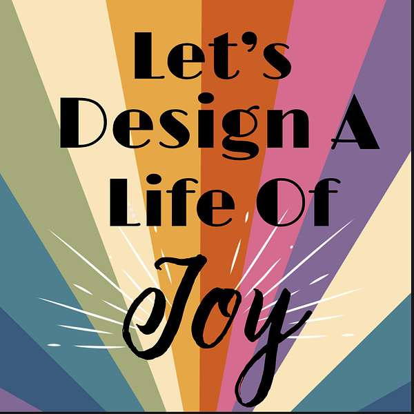 Let's Design a Life of Joy Podcast Artwork Image