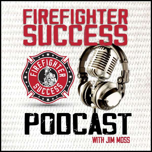 FIREFIGHTER SUCCESS PODCAST Podcast Artwork Image