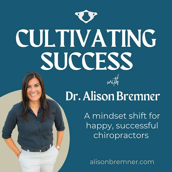 Cultivating Success: A mindset shift for happy, successful chiropractors Podcast Artwork Image