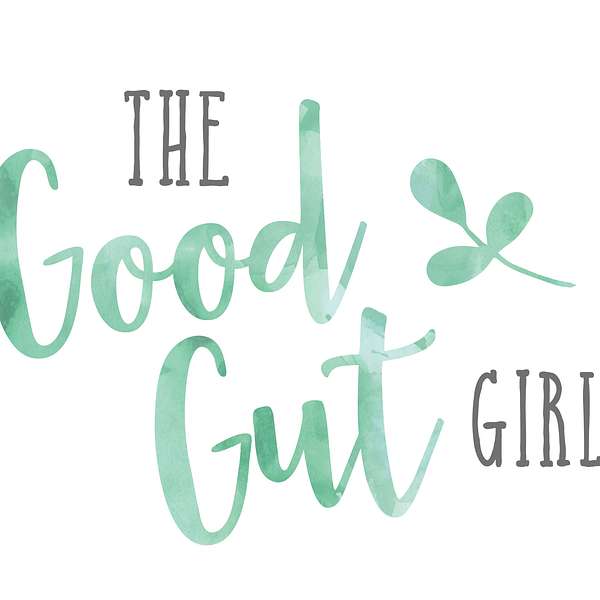 The Good Gut Girl Podcast Podcast Artwork Image