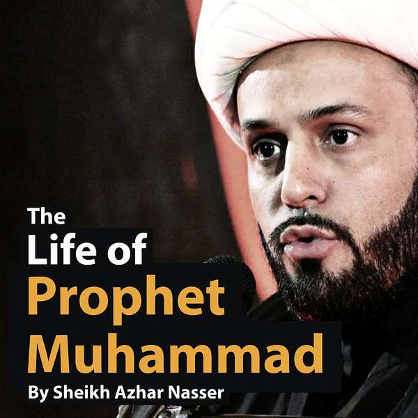 The Life of Prophet Muhammad - by Sheikh Azhar Nasser Podcast Artwork Image
