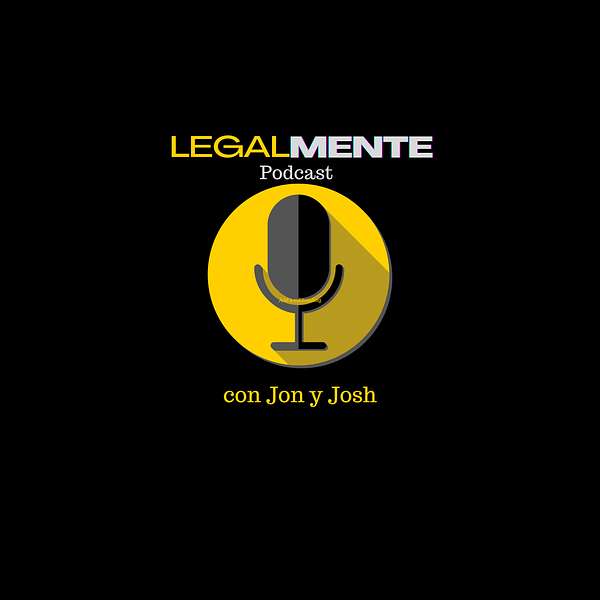 LegalMENTE: Podcast con Abogados Jonathan y Josh Podcast Artwork Image