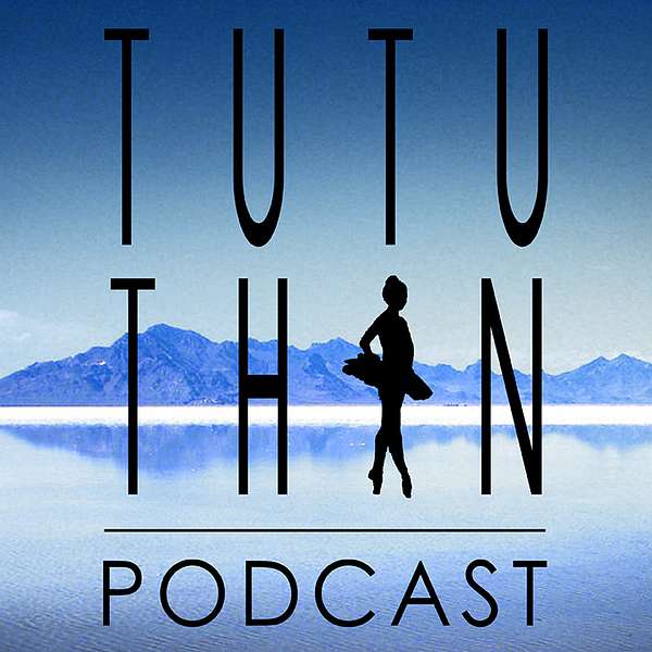 TuTu Thin: A Podcast for Dancers  |  Be a healthy dancer/athlete in mind, body and spirit.   Podcast Artwork Image
