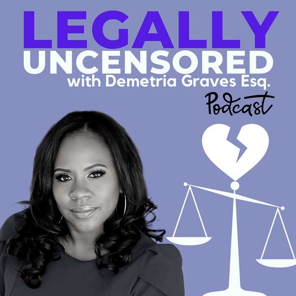 Legally Uncensored with Attorney Demetria L. Graves Podcast Artwork Image