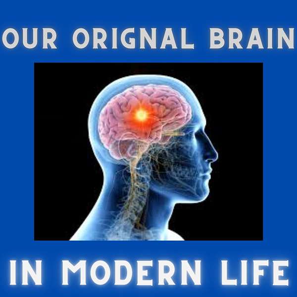 Our Original Brain In Modern Life Podcast Artwork Image