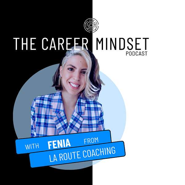 The Career Mindset Podcast, with Fenia from La Route Coaching   Podcast Artwork Image