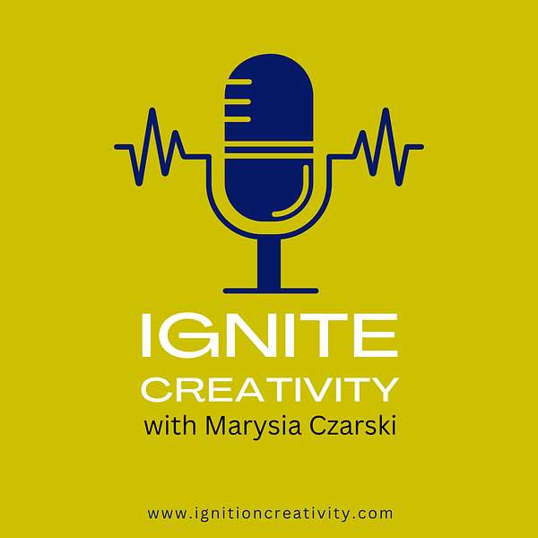 Ignite Creativity with Marysia Czarski Podcast Artwork Image