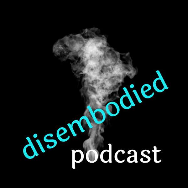 disembodied Podcast Artwork Image