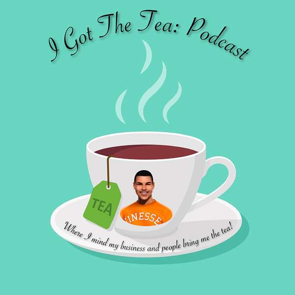 I Got The Tea: Podcast Podcast Artwork Image