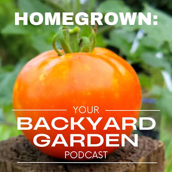 Homegrown: Your Backyard Garden Podcast Podcast Artwork Image