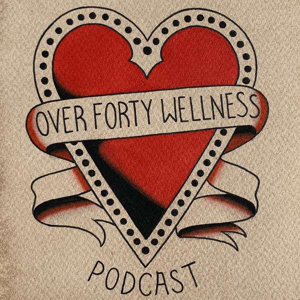 Over Forty Wellness Podcast Podcast Artwork Image