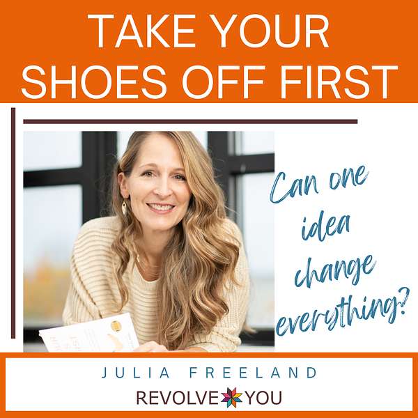 Take Your Shoes Off First w/ Julia Freeland Podcast Artwork Image