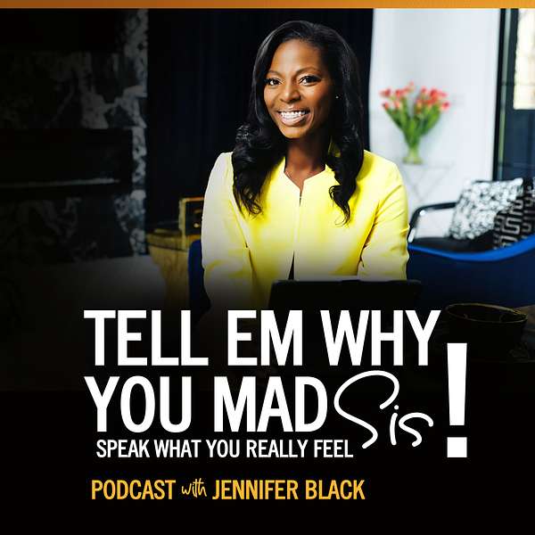Tell em why you mad, sis! Speak what you REALLY feel Podcast Artwork Image