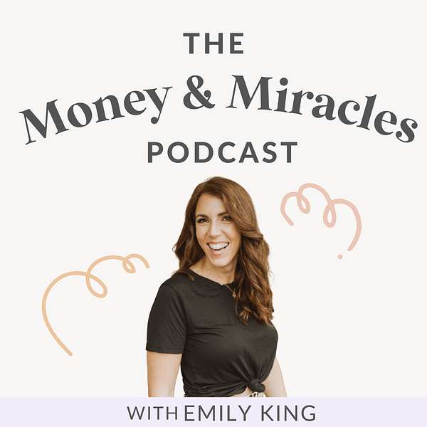 Money and Miracles with Emily King  Podcast Artwork Image