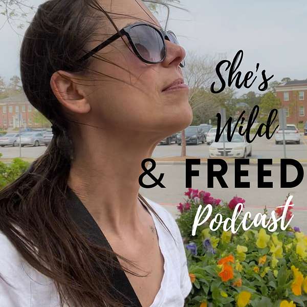 She's Wild & FREED Podcast Podcast Artwork Image