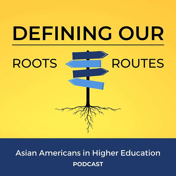 Defining Our Roots/Routes: Asian Americans in Higher Education Podcast Artwork Image
