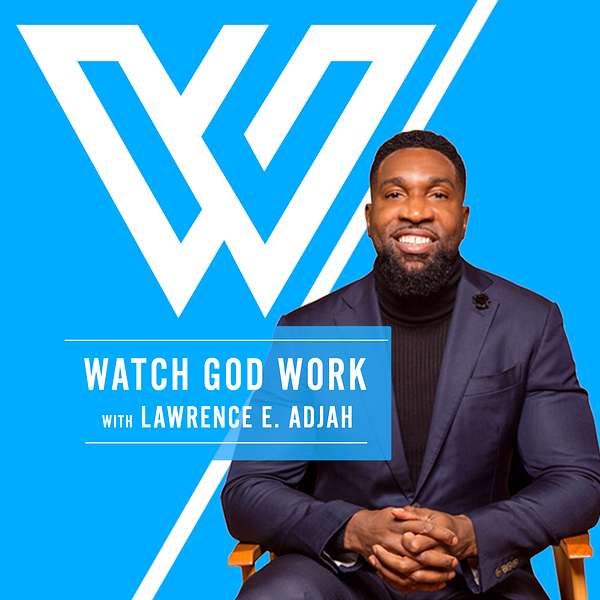 Watch God Work with Lawrence E. Adjah Podcast Artwork Image