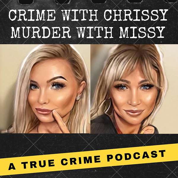 Crime With Chrissy | Murder With Missy Podcast Artwork Image