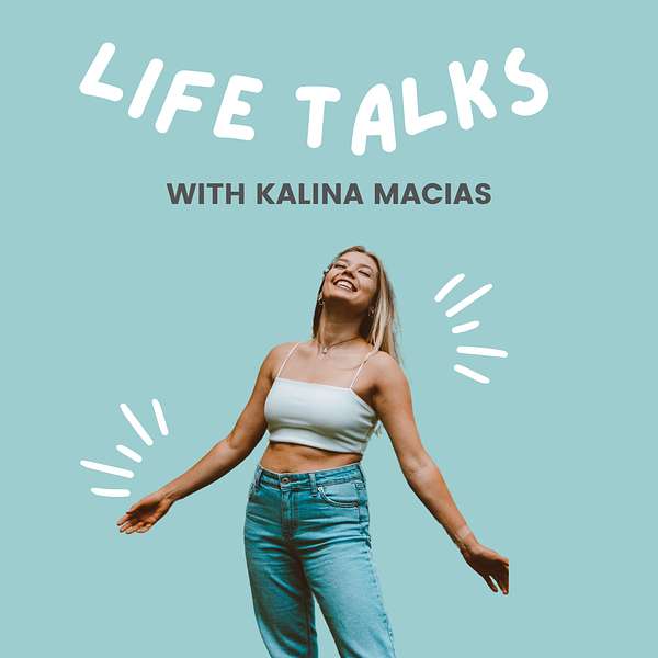 Life Talks with Kalina  Podcast Artwork Image