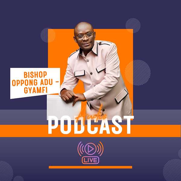 Bishop Oppong Adu-Gyamfi Podcast Artwork Image