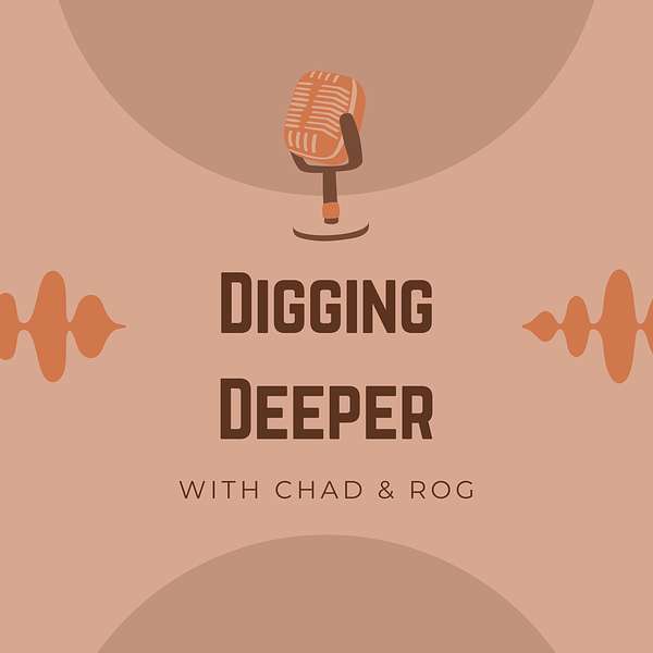 Digging Deeper with Chad & Rog Podcast Artwork Image