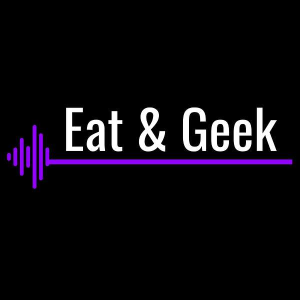 Eat & Geek Podcast Artwork Image