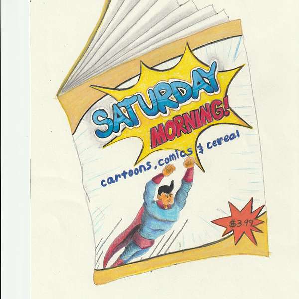 Saturday Morning Cartoons, Comics and Cereal Podcast Artwork Image