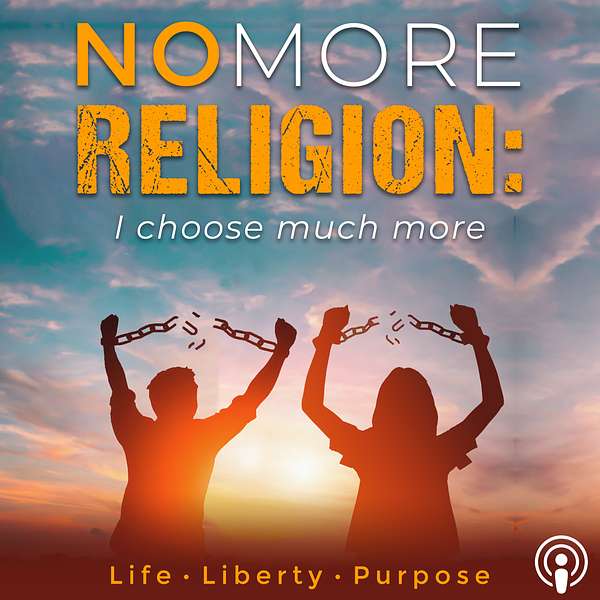 No More Religion: I Choose Much More Podcast Artwork Image