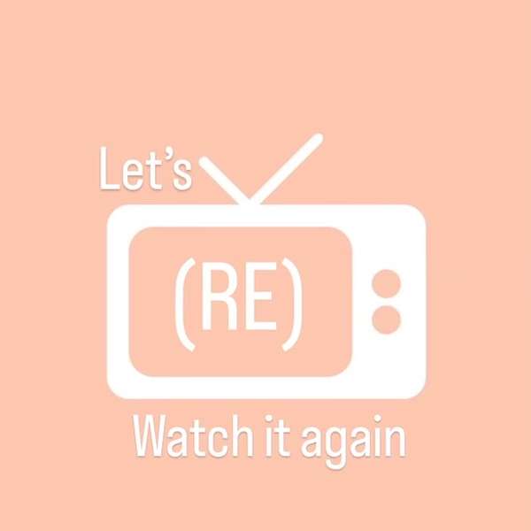 Let's (Re)Watch it Again! Podcast Artwork Image
