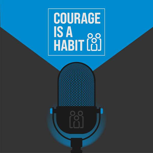 Courage Is A Habit Podcast Podcast Artwork Image