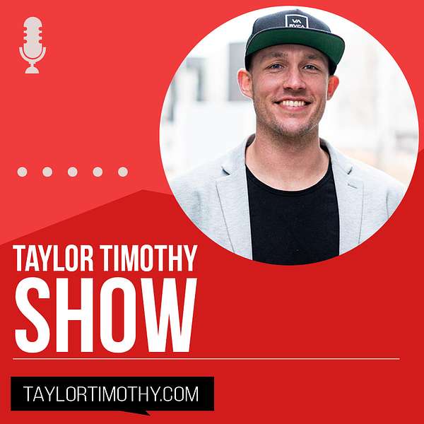 Taylor Timothy Show- Online Marketing, Entrepreneurship, Self Improvement & More Podcast Artwork Image