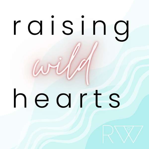 Raising Wild Hearts  Podcast Artwork Image