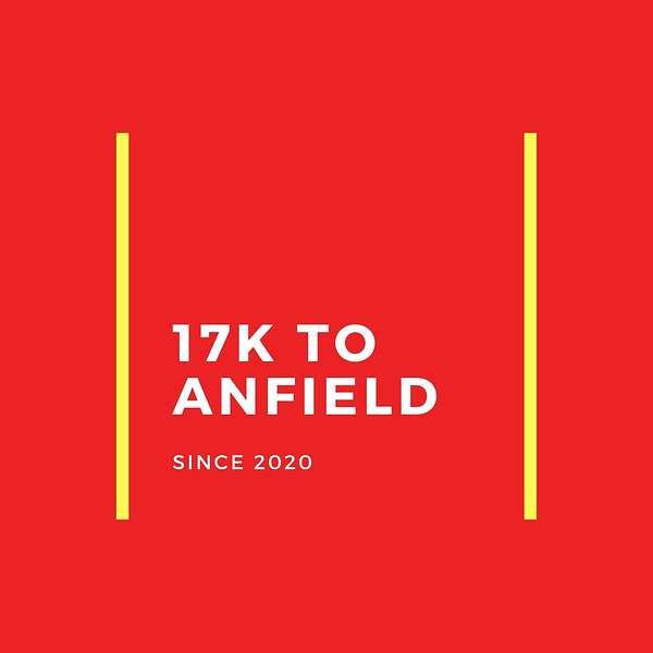 17K to Anfield: a Liverpool FC Podcast Podcast Artwork Image