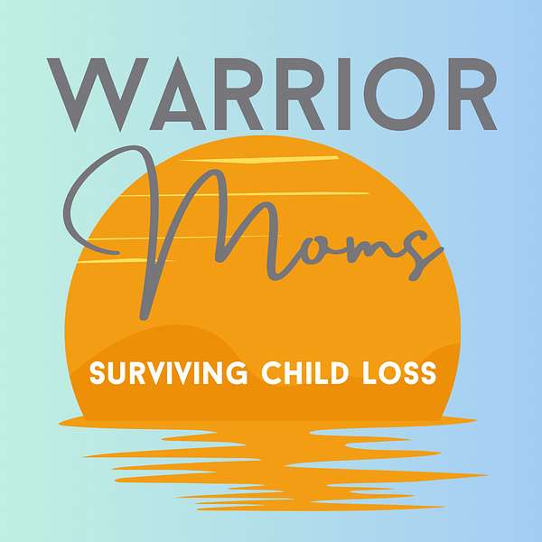 Warrior Moms: Surviving Child Loss Podcast Artwork Image