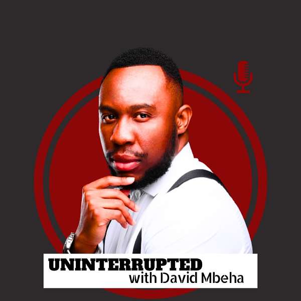 Uninterrupted with David Mbeha Podcast Artwork Image