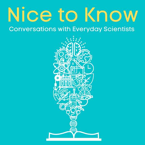 Nice to Know - Conversations with Everyday Scientists Podcast Artwork Image