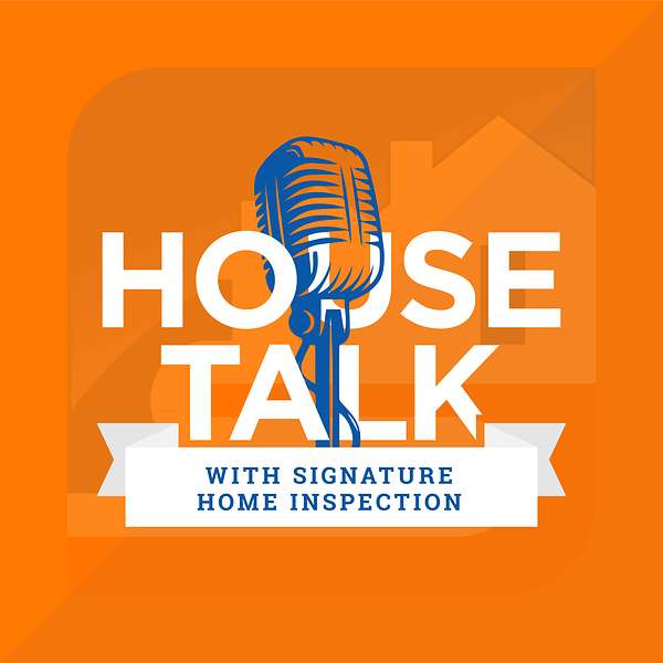 House Talk with Signature Home Inspection Podcast Artwork Image