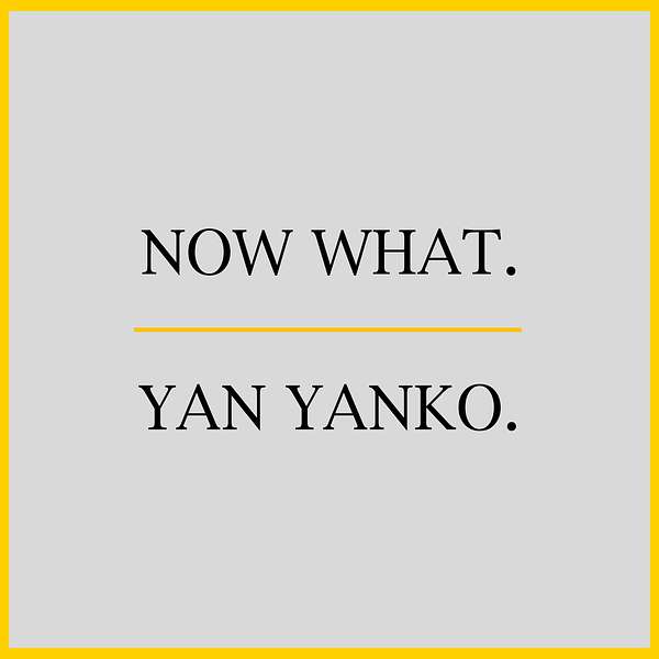 Yan Yanko - Now What. Podcast Artwork Image