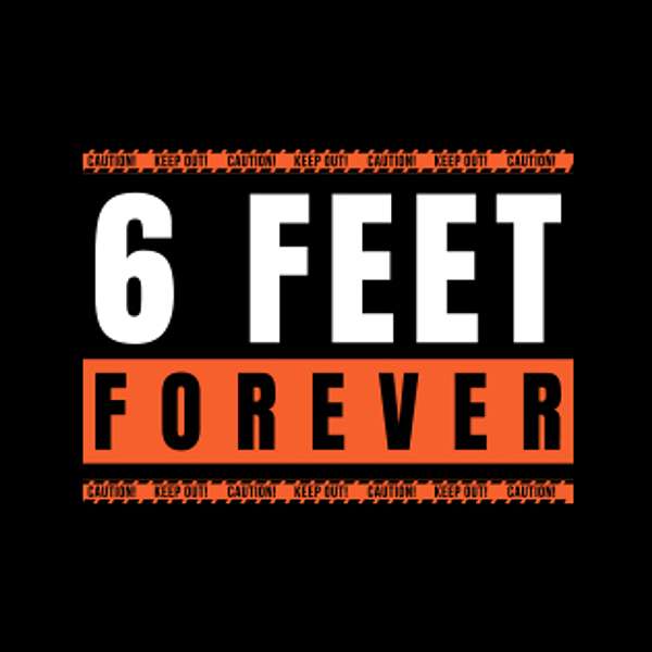 6 Feet Forever Podcast Artwork Image