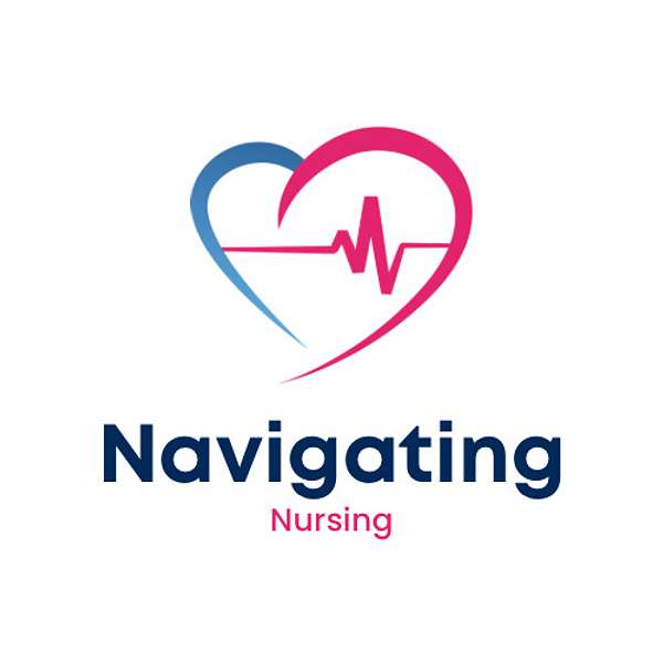 Navigating Nursing Podcast Podcast Artwork Image